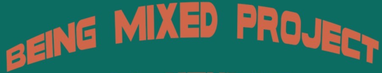 Being Mixed Project