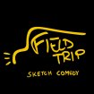 Field Trip Sketch Comedy
