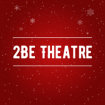2Be Theatre