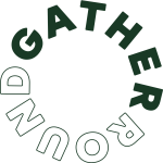 Gather Round