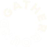 Gather Round