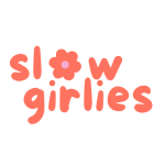 Slow Girlies 🎀