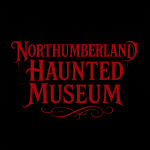 NORTHUMBERLAND HAUNTED MUSEUM