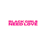 Black Girls Need Love
