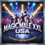 MAGIC MALE XXL USA: The Ultimate Ladies Night Out