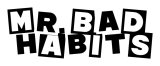 Mr. Bad Habits