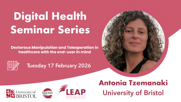 Digital Health Seminar Series. Dexterous manipulation and Teleoperation in healthcare with the end-user in mind. Tuesday 17 February 2026. Antonia Tzemanaki, University of Bristol.