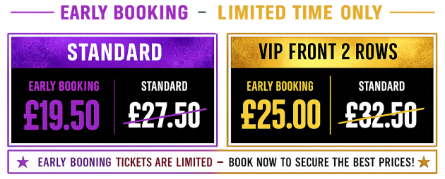 Standard seating £19.50 early booking offer instead of £27.50, Gold VIP seating £25 early booking offer instead of £32.50