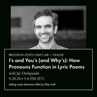 Brooklyn Poets Craft Lab: I’s and You’s (and Why’s): How Pronouns Function in Lyric Poems with Jay Deshpande image