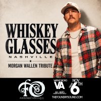 WHISKEY GLASSES: A TRIBUTE TO MORGAN WALLEN at The Foundry! image