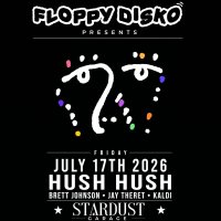 Floppy Disko Presents: HUSH HUSH (chicago), Brett Johnson, Jay Theret, Jagdaddy image