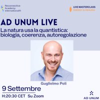 Ad Unum LIVE · La natura usa la quantistica: biologia, coerenza, autoregolazione image