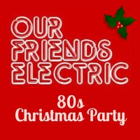 Our Friends Electric 80's Christmas Party image