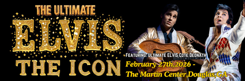 Buy tickets – The Ultimate ELVIS ICON - Douglas,GA – Martin Centre
