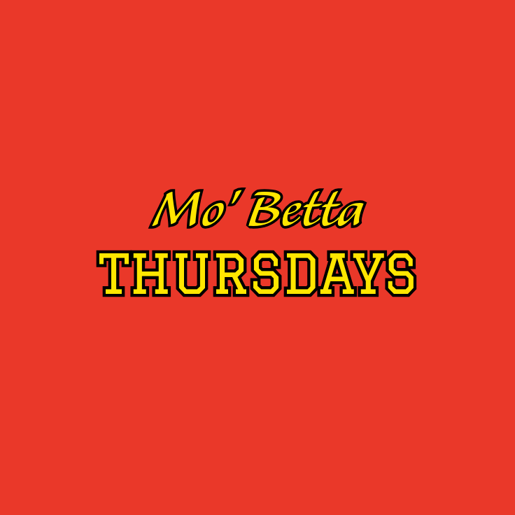 Mo Betta Thursdays