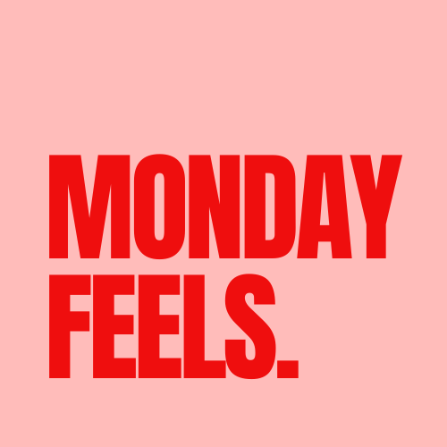 Monday Feels