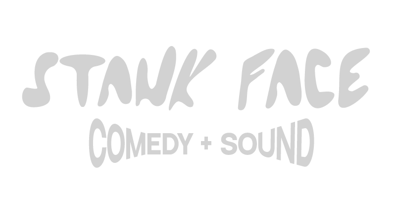 Stank Face Comedy + Sound