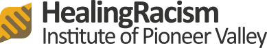 Healing Racism Institute of Pioneer Valley
