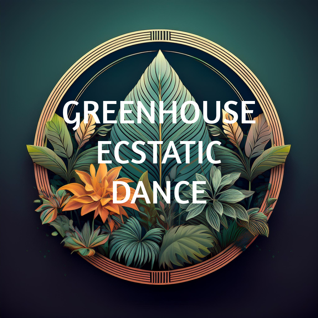 Greenhouse Ecstatic Dance